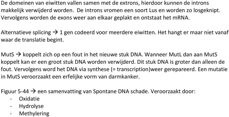 MutS koppelt zich op een fout in het nieuwe stuk DNA. Wanneer MutL dan aan MutS koppelt kan er een groot stuk DNA worden verwijderd. Dit stuk DNA is groter dan alleen de fout.