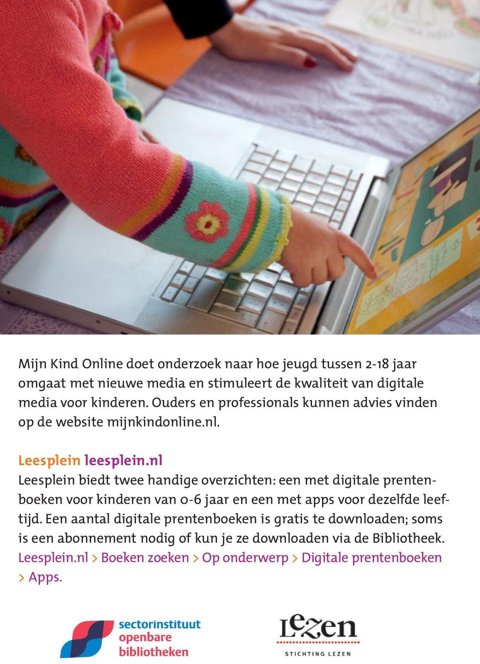 nl Leesplein biedt twee handige overzichten: een met digitale prentenboeken voor kinderen van 0-6 jaar en een met apps voor dezelfde leeftijd.