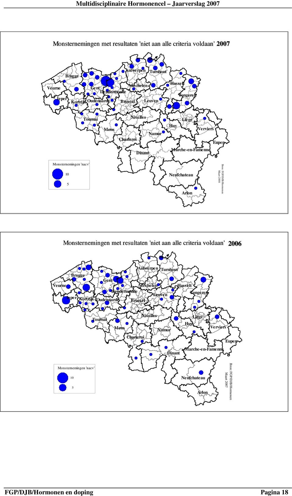 met resultaten 'niet aan alle criteria voldaan' 2006 Antwerpen Turnhout Brugge Gent Veurne Mechelen Hasselt Dendermonde Tongeren Leuven Ieper Kortrijk Oudenaarde Brussel Tournai