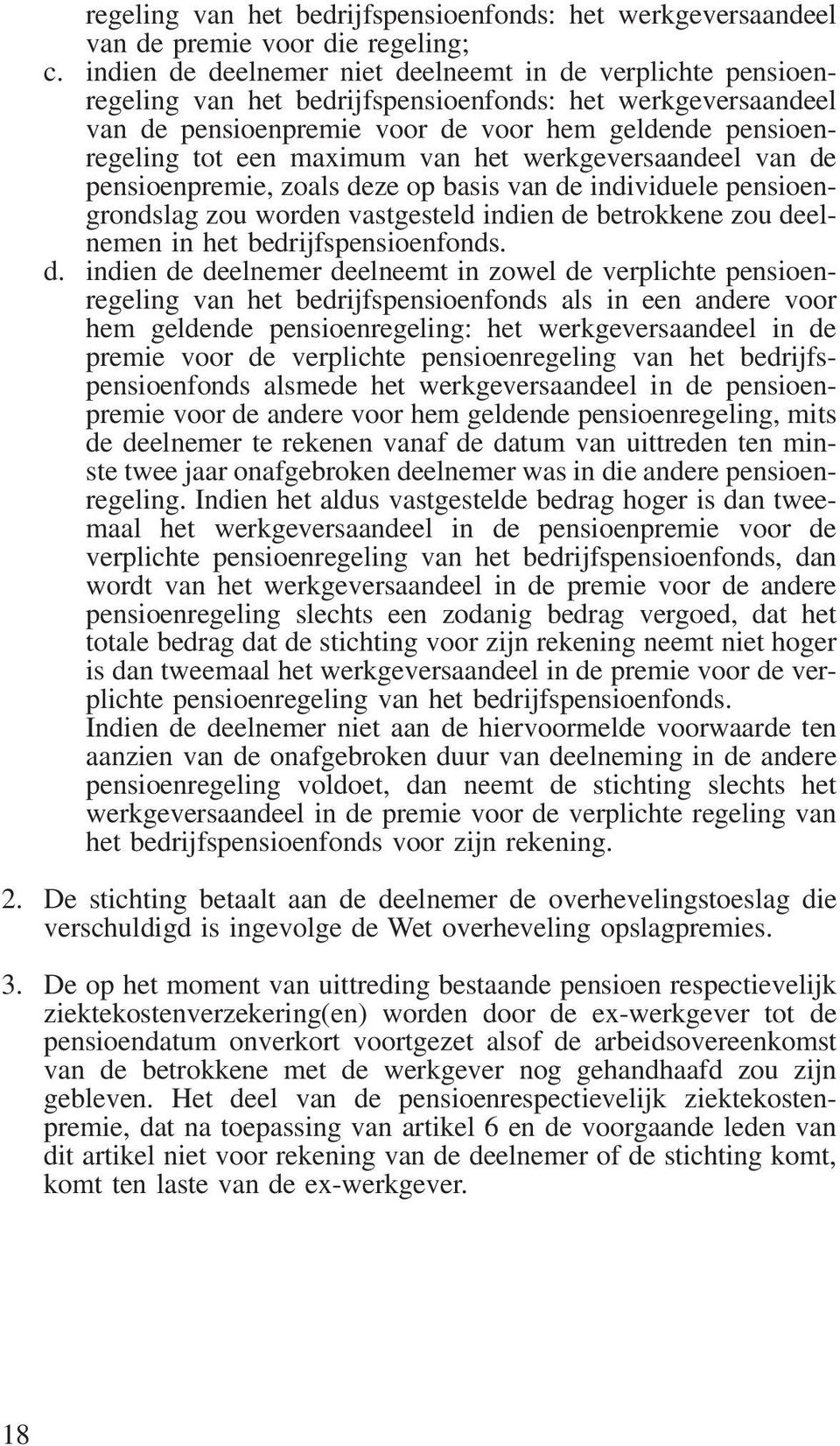 maximum van het werkgeversaandeel van de pensioenpremie, zoals deze op basis van de individuele pensioengrondslag zou worden vastgesteld indien de betrokkene zou deelnemen in het