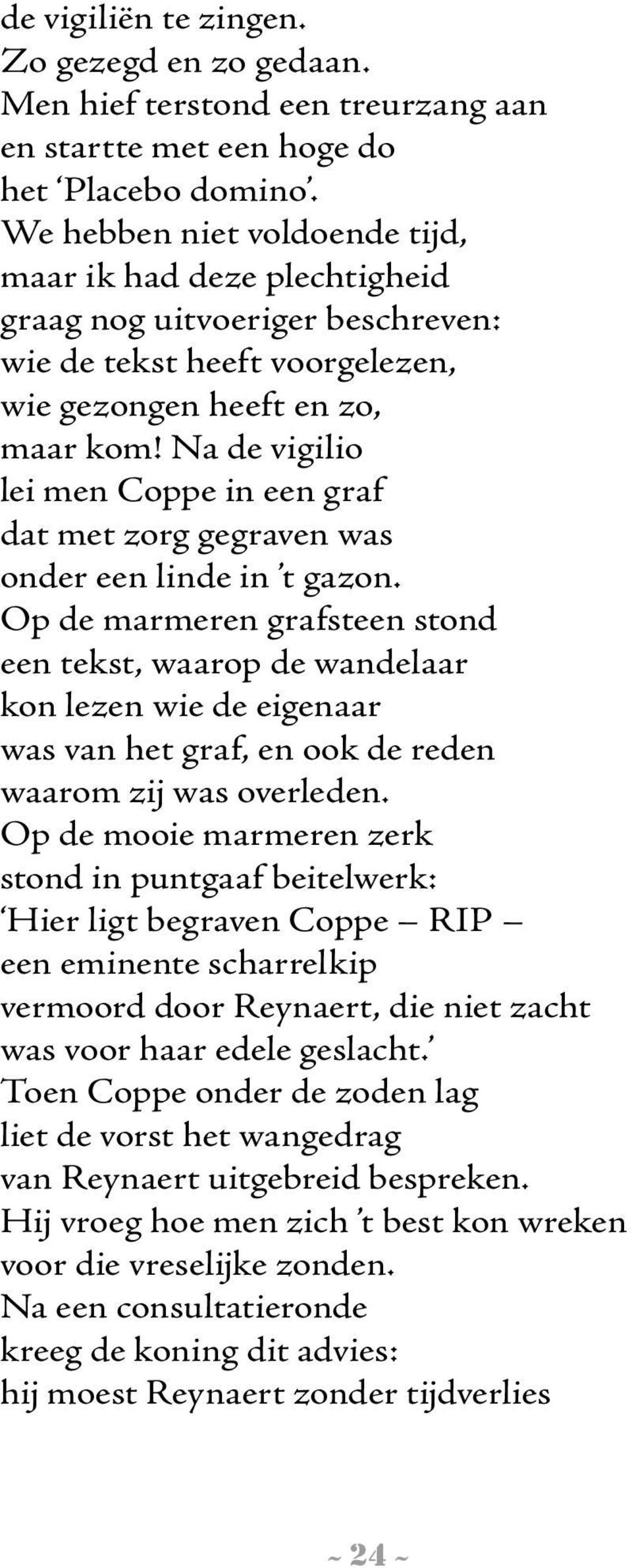 Na de vigilio lei men Coppe in een graf dat met zorg gegraven was onder een linde in t gazon.