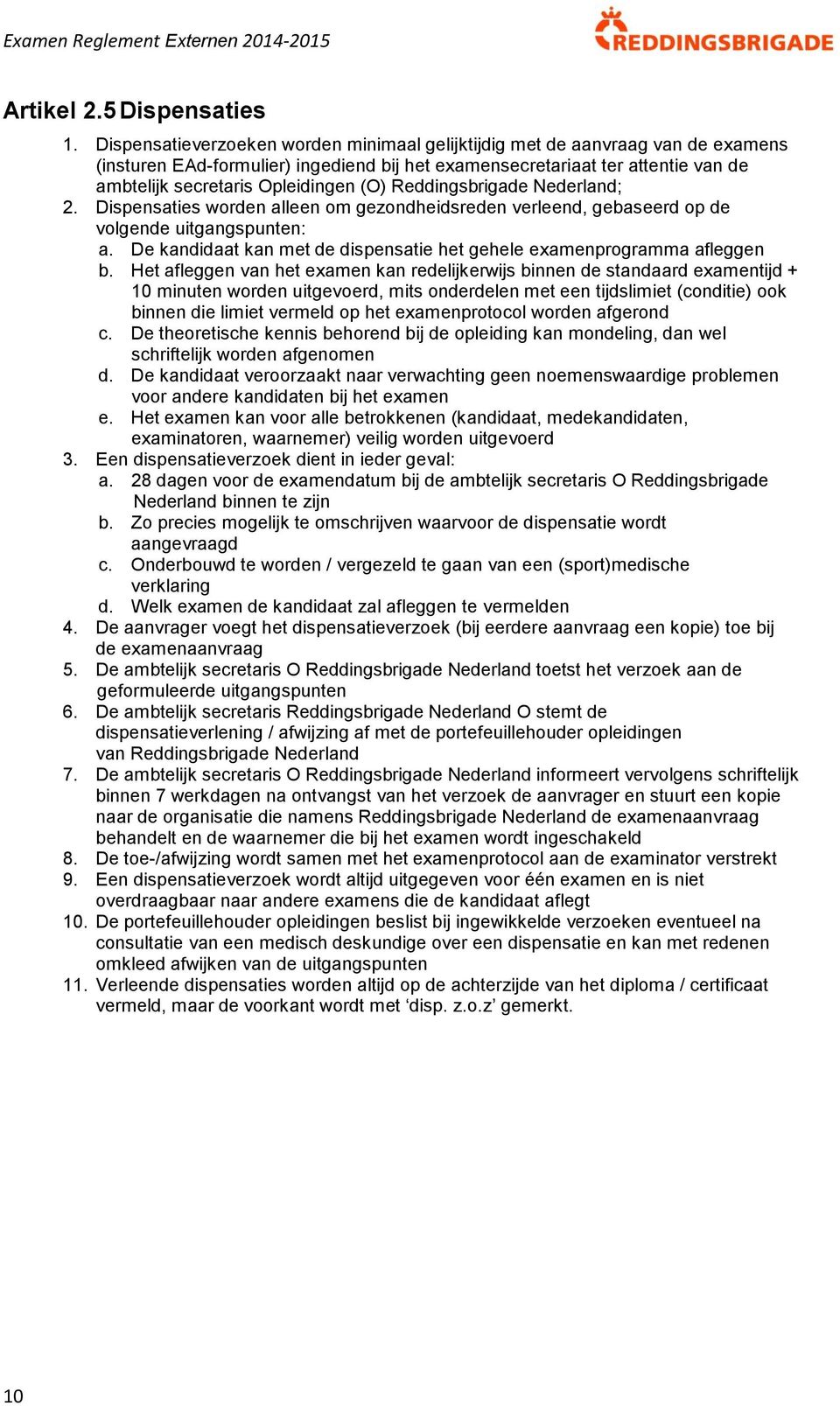 Reddingsbrigade Nederland; 2. Dispensaties worden alleen om gezondheidsreden verleend, gebaseerd op de volgende uitgangspunten: a.