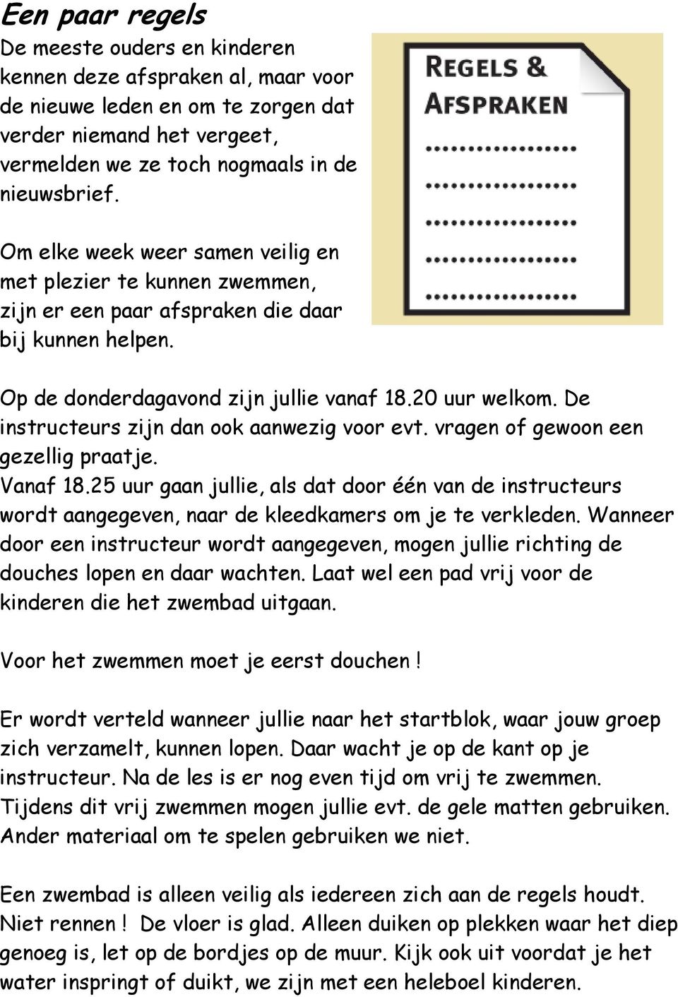 De instructeurs zijn dan ook aanwezig voor evt. vragen of gewoon een gezellig praatje. Vanaf 18.