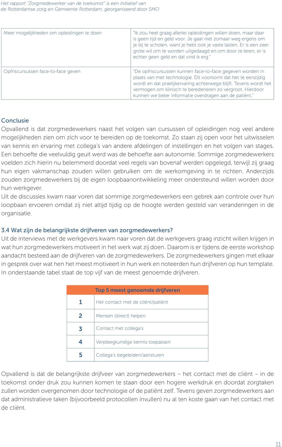 Opfriscursussen face-to-face geven De opfriscursussen kunnen face-to-face gegeven worden in plaats van met technologie.