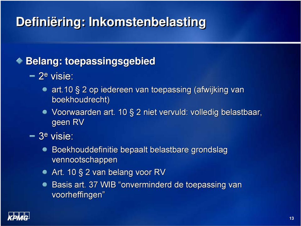 10 2 niet vervuld: volledig belastbaar, geen RV 3 e visie: Boekhouddefinitie bepaalt