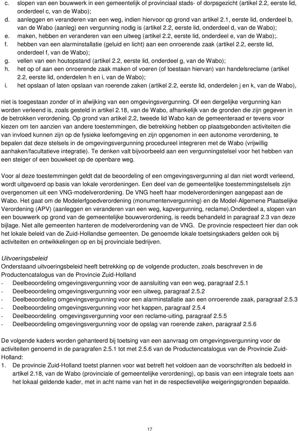 2, eerste lid, onderdeel d, van de Wabo); e. maken, hebben en veranderen van een uitweg (artikel 2.2, eerste lid, onderdeel e, van de Wabo);. f.