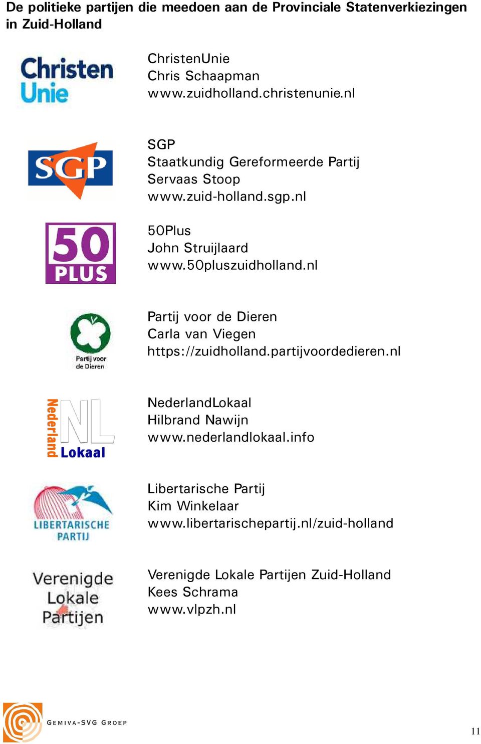 nl Partij voor de Dieren Carla van Viegen https://zuidholland.partijvoordedieren.nl NederlandLokaal Hilbrand Nawijn www.nederlandlokaal.