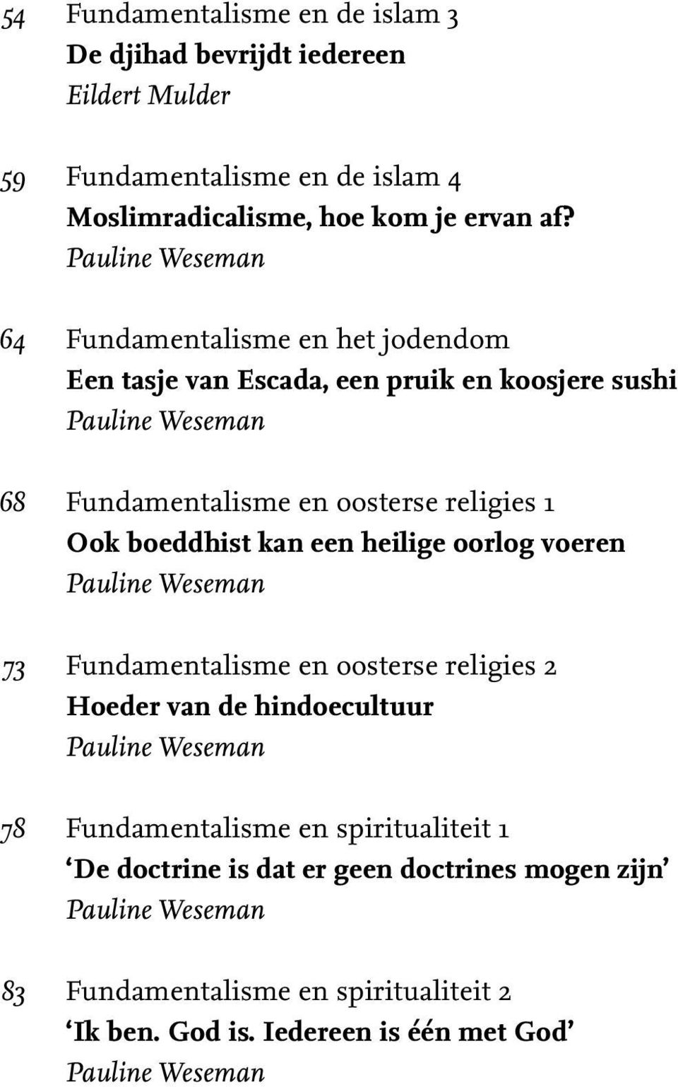 Fundamentalisme en het jodendom Een tasje van Escada, een pruik en koosjere sushi Fundamentalisme en oosterse religies 1 Ook boeddhist kan