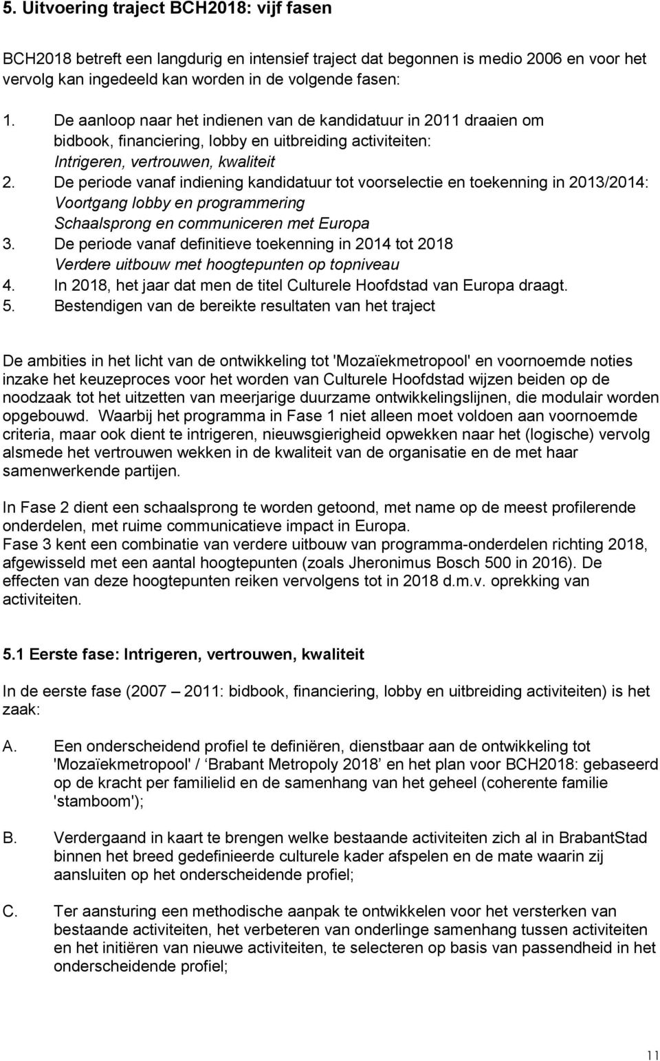 De periode vanaf indiening kandidatuur tot voorselectie en toekenning in 2013/2014: Voortgang lobby en programmering Schaalsprong en communiceren met Europa 3.