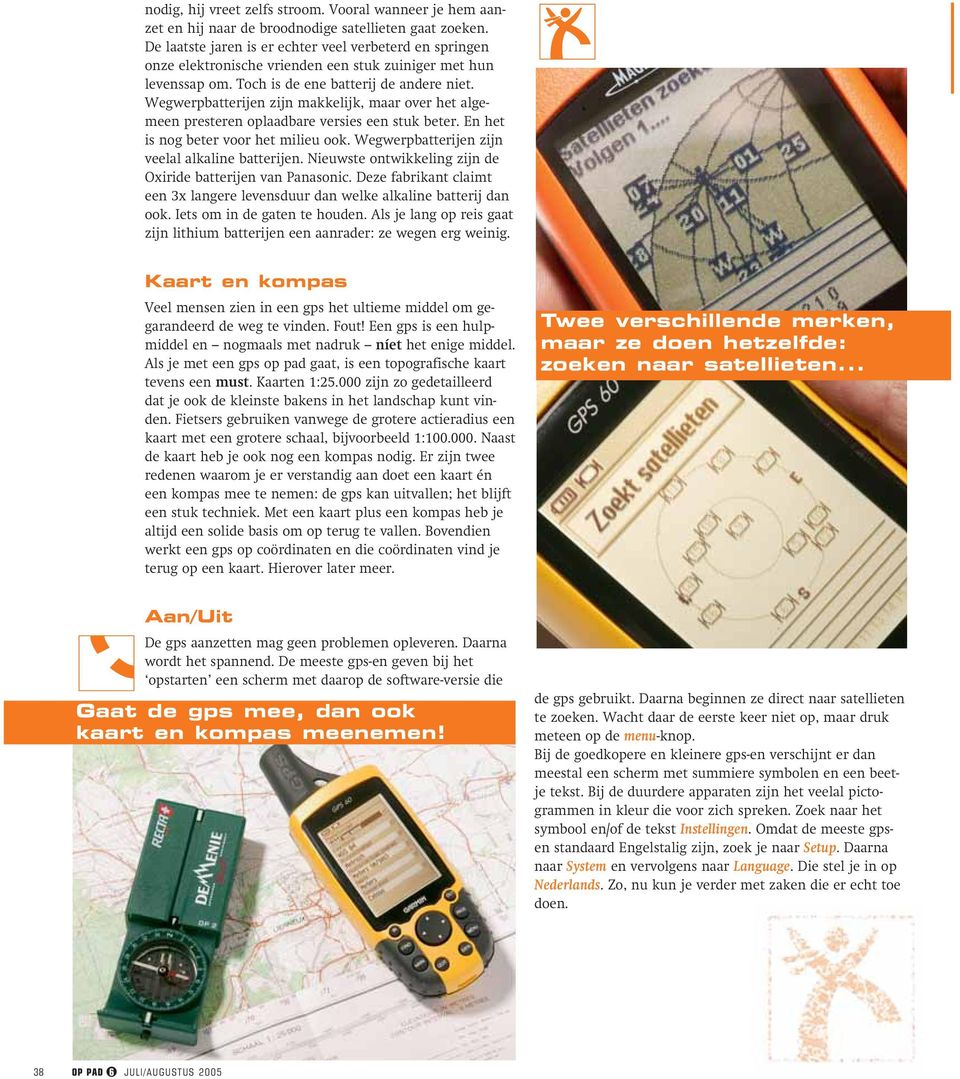 Wegwerpbatterijen zijn makkelijk, maar over het algemeen presteren oplaadbare versies een stuk beter. En het is nog beter voor het milieu ook. Wegwerpbatterijen zijn veelal alkaline batterijen.