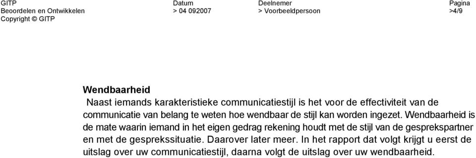 Wendbaarheid is de mate waarin iemand in het eigen gedrag rekening houdt met de stijl van de gesprekspartner en met de