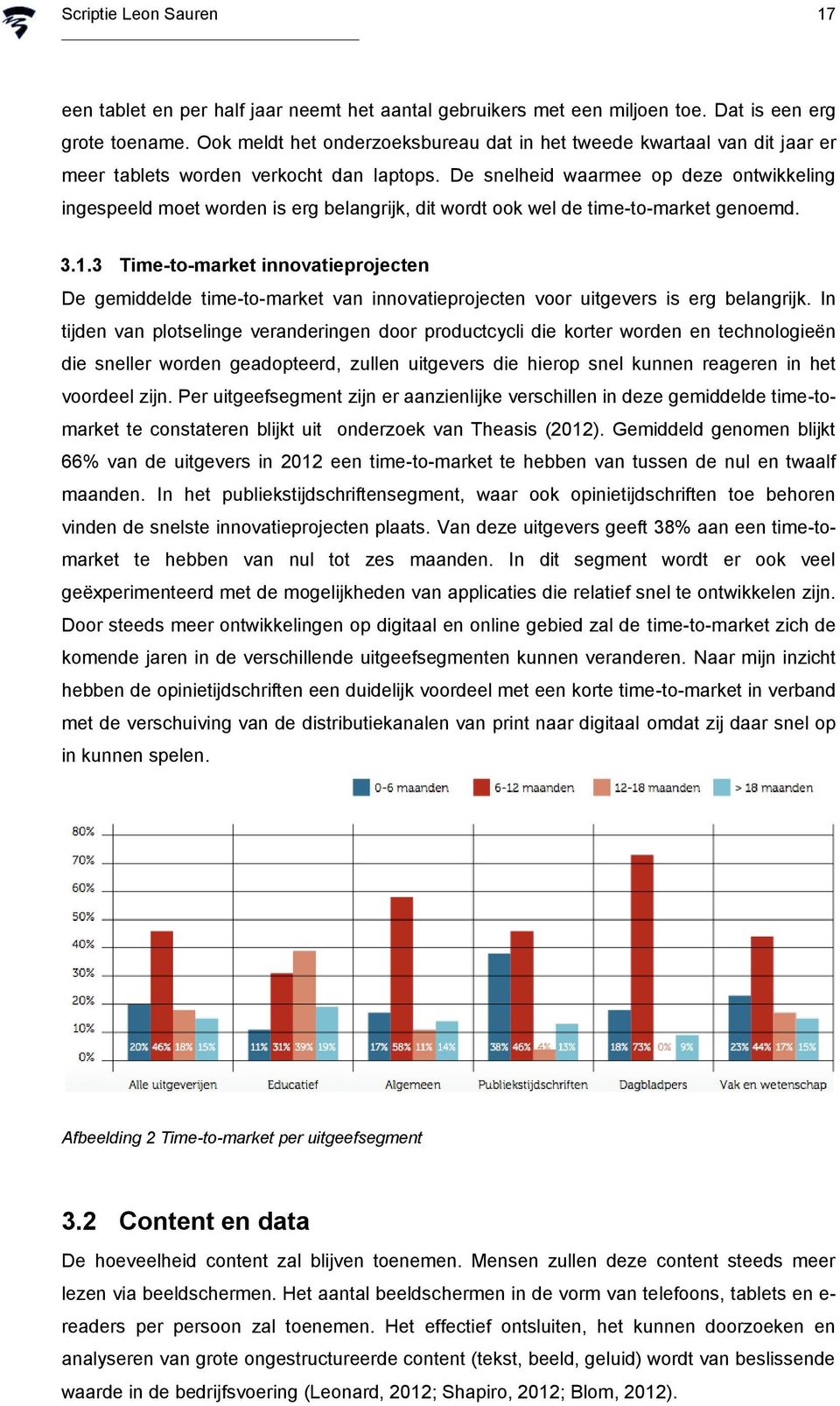 De snelheid waarmee op deze ontwikkeling ingespeeld moet worden is erg belangrijk, dit wordt ook wel de time-to-market genoemd. 3.1.