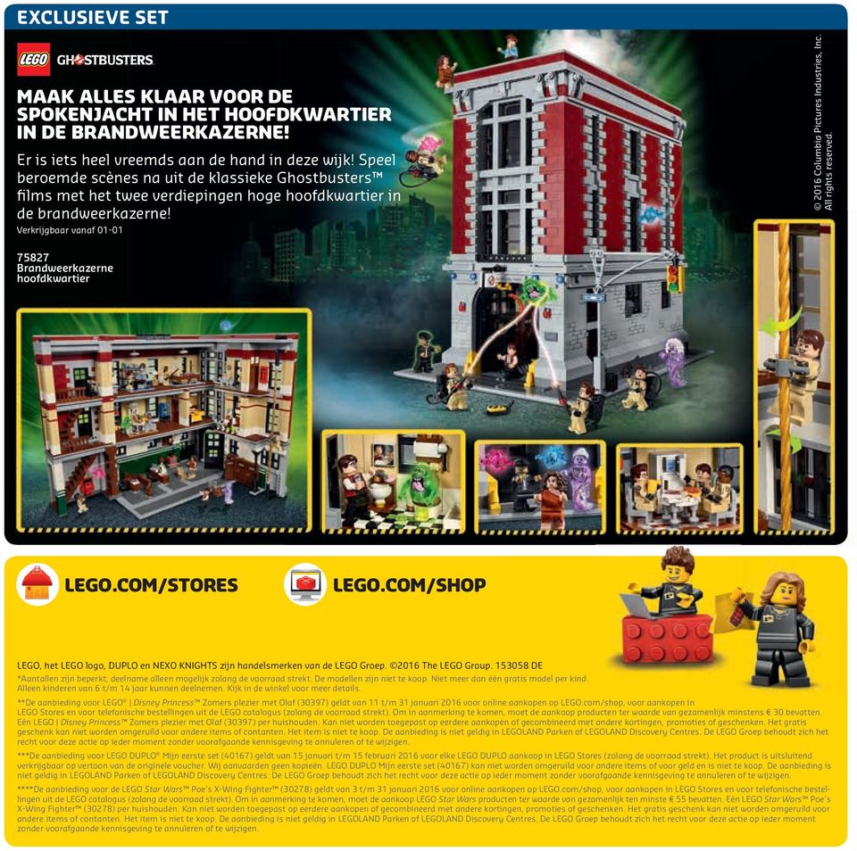 All rights reserved. 75827 Brandweerkazerne hoofdkwartier LEGO.COM/STORES LEGO.COM/SHOP LEGO, het LEGO logo, DUPLO en NEXO KNIGHTS zijn handelsmerken van de LEGO Groep. 2016 The LEGO Group.