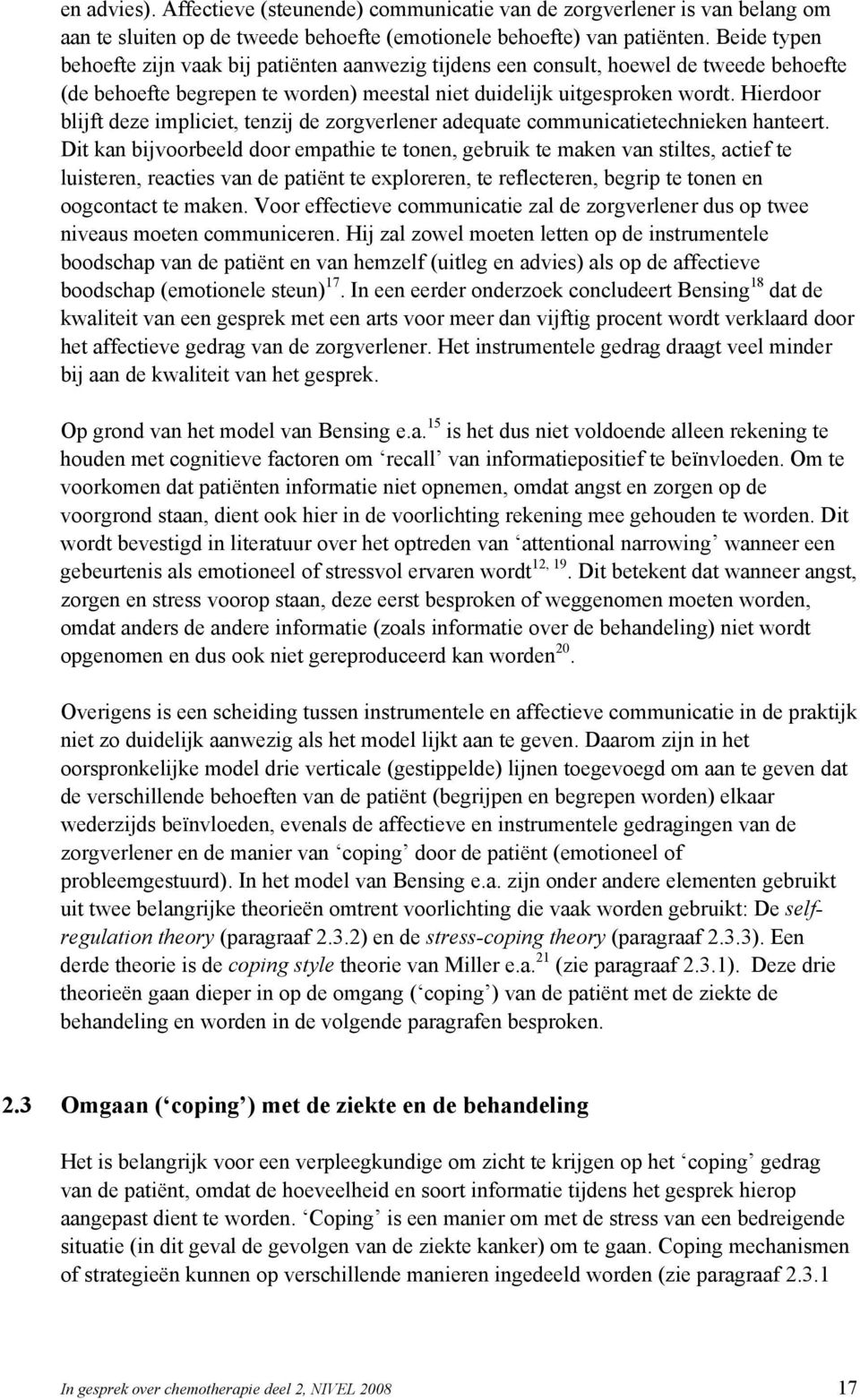 Hierdoor blijft deze impliciet, tenzij de zorgverlener adequate communicatietechnieken hanteert.