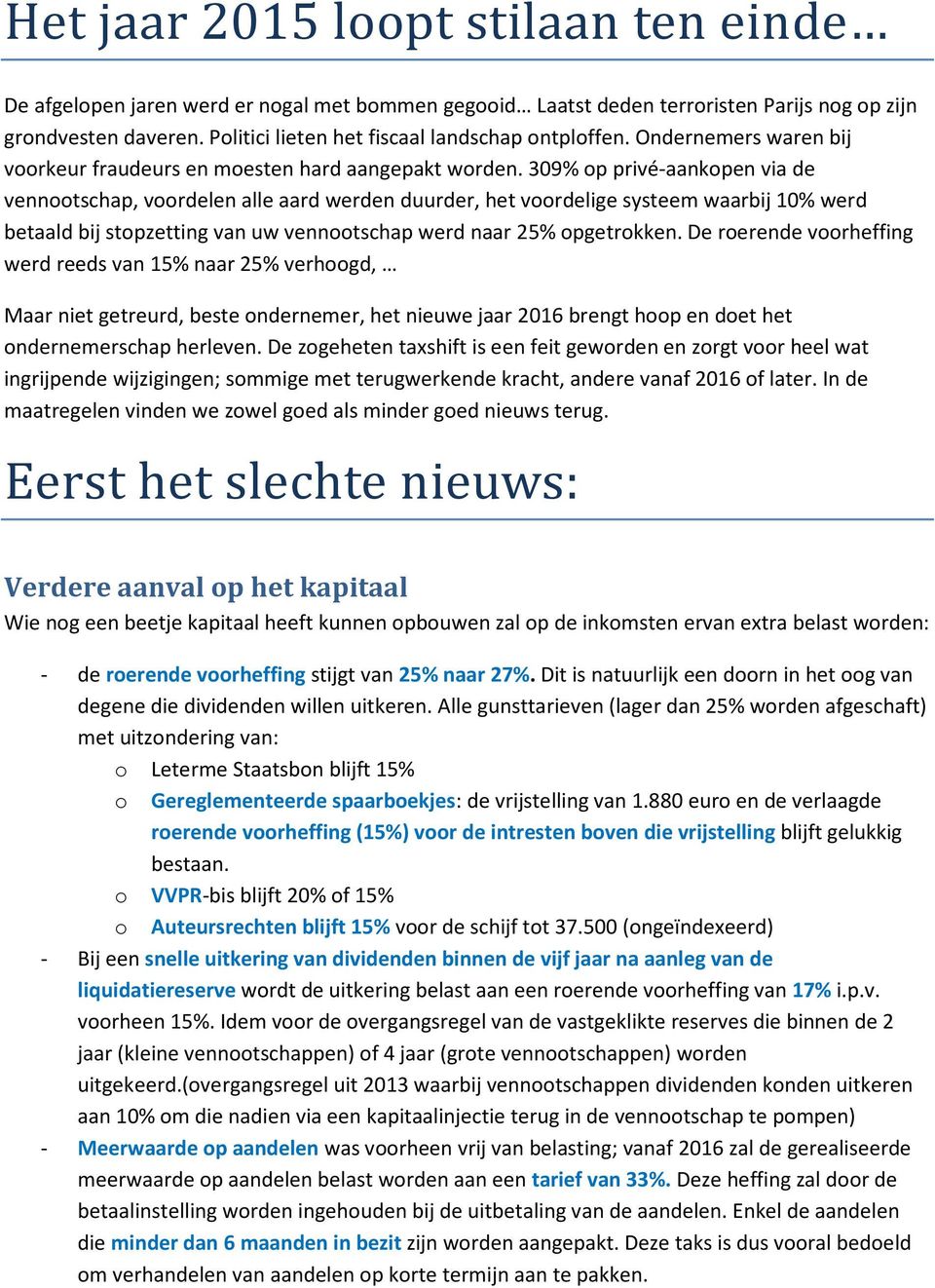 309% op privé-aankopen via de vennootschap, voordelen alle aard werden duurder, het voordelige systeem waarbij 10% werd betaald bij stopzetting van uw vennootschap werd naar 25% opgetrokken.