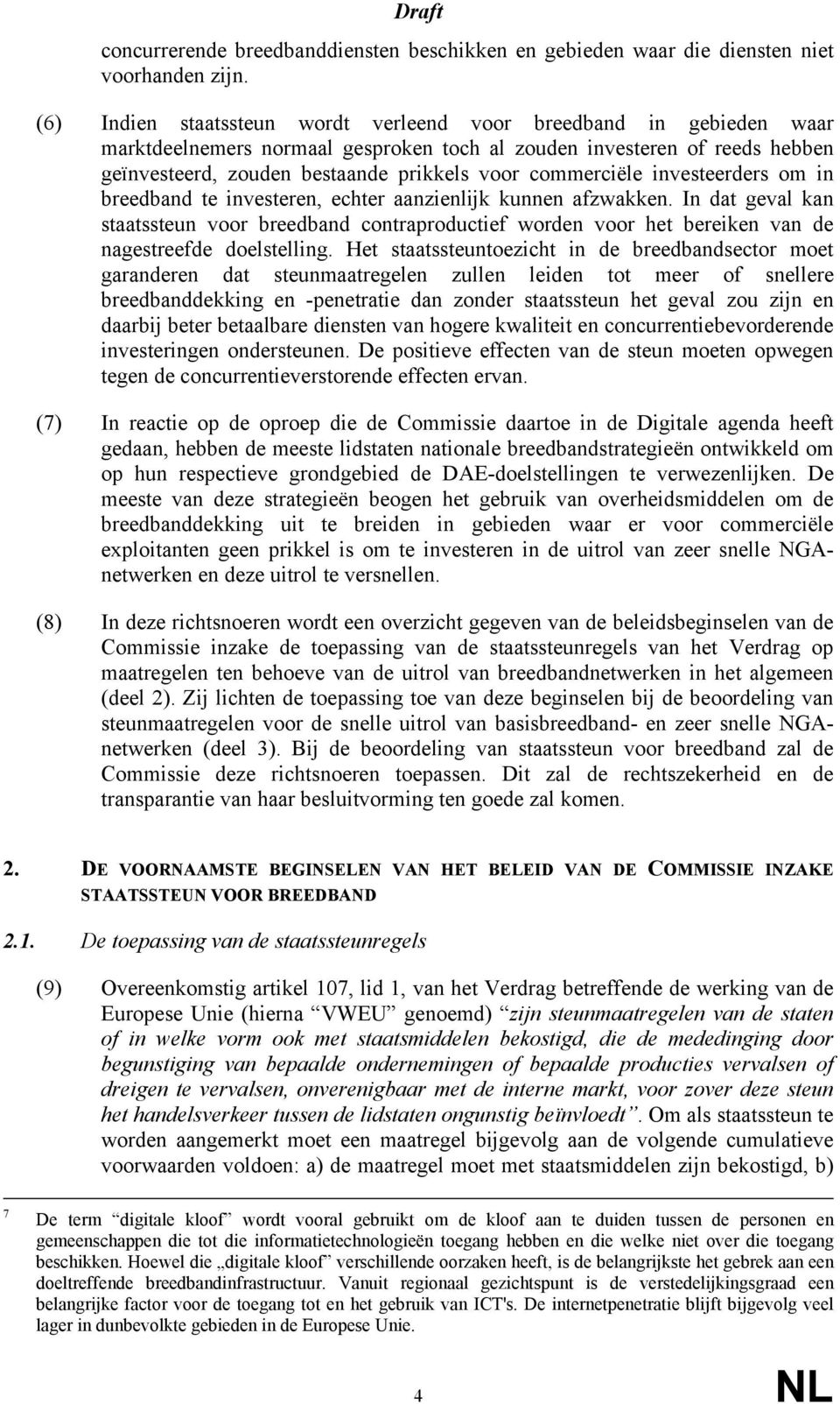 commerciële investeerders om in breedband te investeren, echter aanzienlijk kunnen afzwakken.