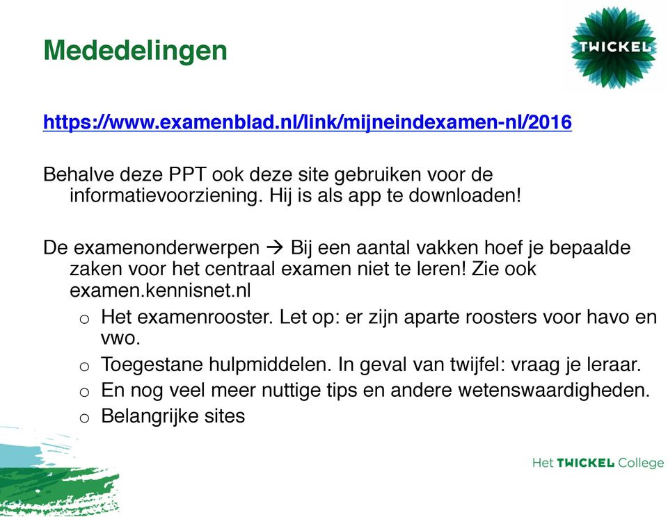 De examenonderwerpen à Bij een aantal vakken hoef je bepaalde zaken voor het centraal examen niet te leren! Zie ook examen.