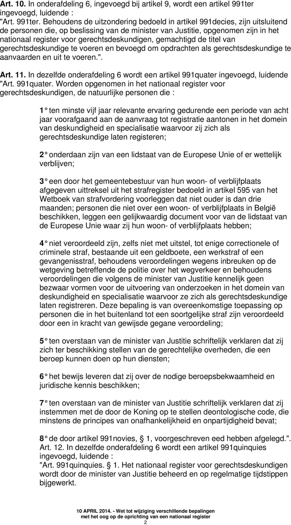 Behoudens de uitzondering bedoeld in artikel 991decies, zijn uitsluitend de personen die, op beslissing van de minister van Justitie, opgenomen zijn in het nationaal register voor