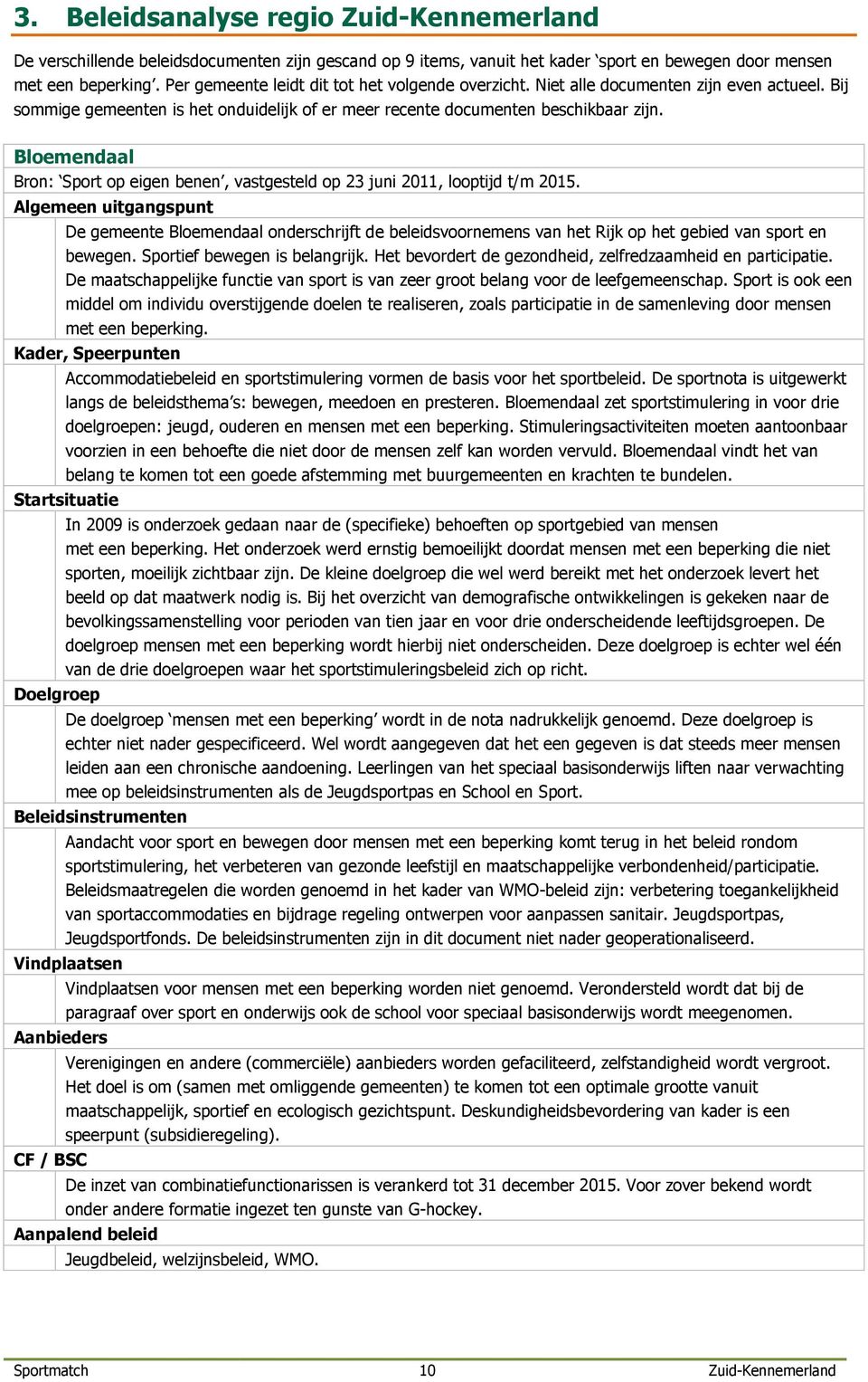 Bloemendaal Bron: Sport op eigen benen, vastgesteld op 23 juni 2011, looptijd t/m 2015.