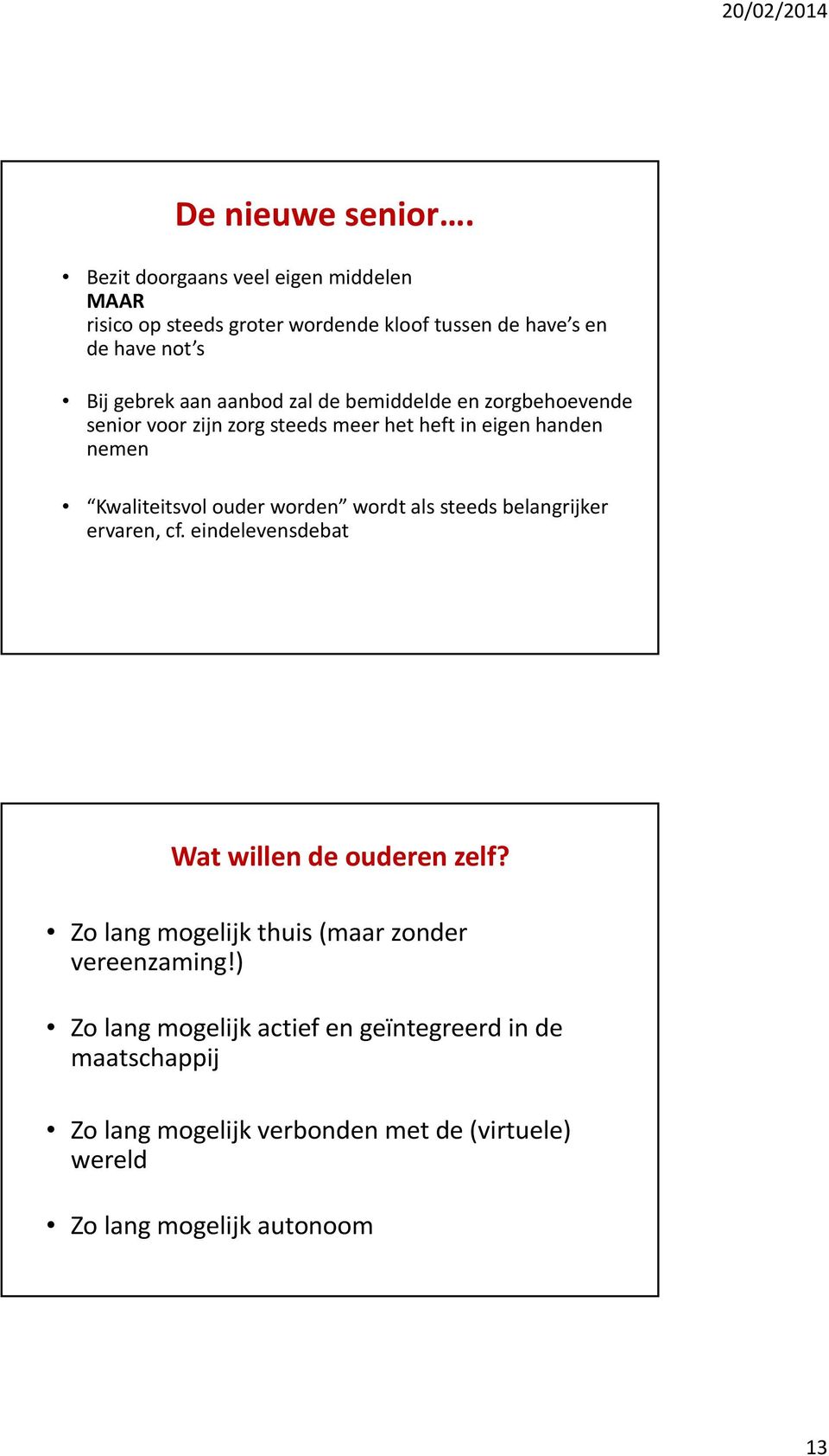 de bemiddelde en zorgbehoevende senior voor zijn zorg steeds meer het heft in eigen handen nemen Kwaliteitsvol ouder worden wordt als