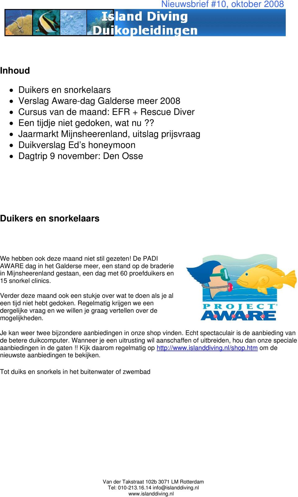 De PADI AWARE dag in het Galderse meer, een stand op de braderie in Mijnsheerenland gestaan, een dag met 60 proefduikers en 15 snorkel clinics.