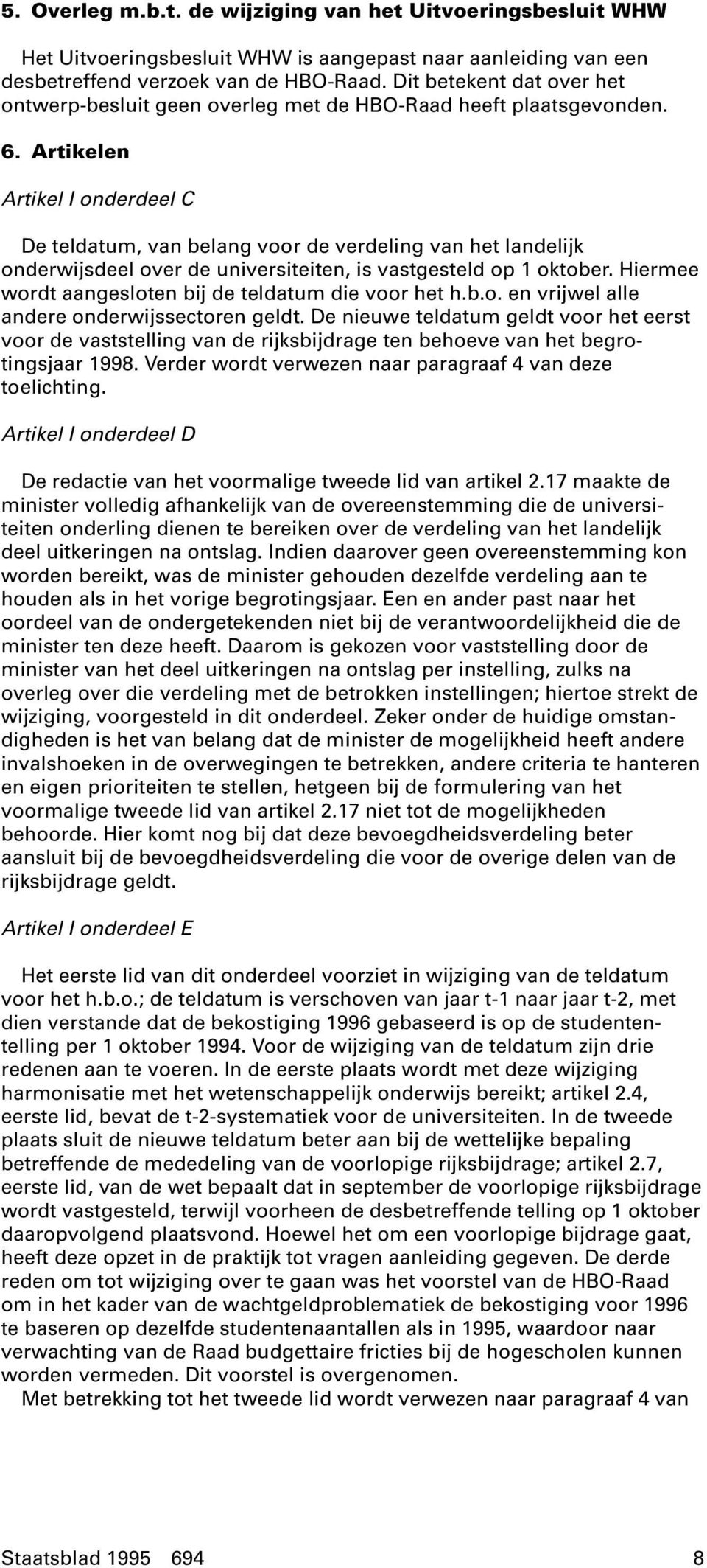 Artikelen Artikel I onderdeel C De teldatum, van belang voor de verdeling van het landelijk onderwijsdeel over de universiteiten, is vastgesteld op 1 oktober.