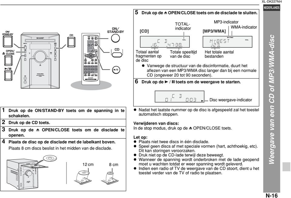 12 cm 8 cm Totaal aantal fragmenten op Totale speeltijd van de disc Het totale aantal bestanden de disc Vanwege de structuur van de discinformatie, duurt het aflezen van een MP3/WMA disc langer dan