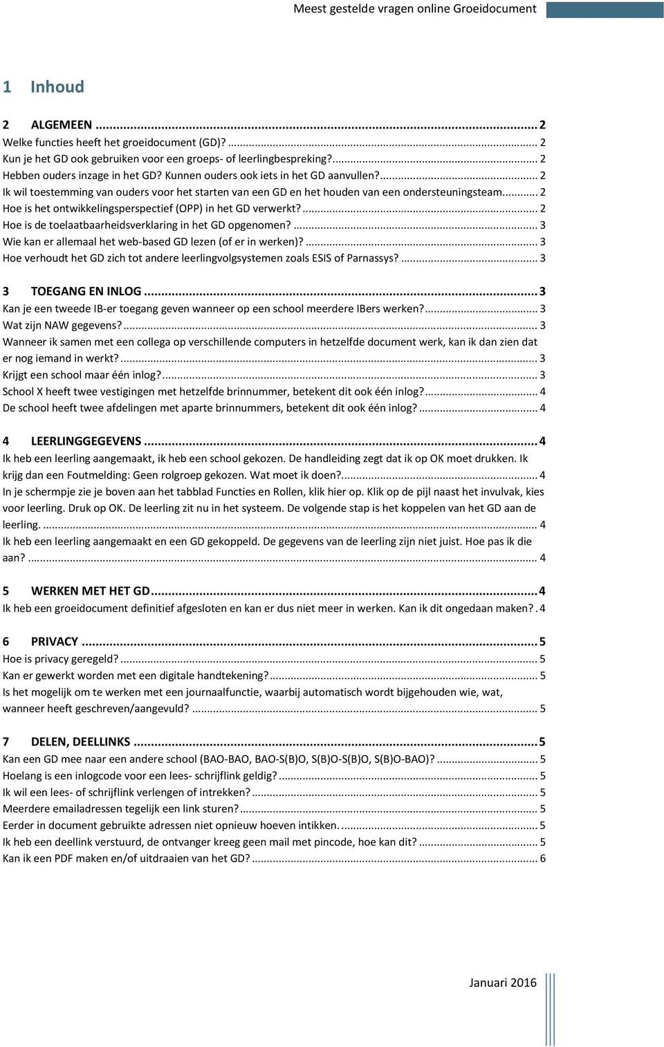 ... 2 Hoe is het ontwikkelingsperspectief (OPP) in het GD verwerkt?... 2 Hoe is de toelaatbaarheidsverklaring in het GD opgenomen?... 3 Wie kan er allemaal het web-based GD lezen (of er in werken)?