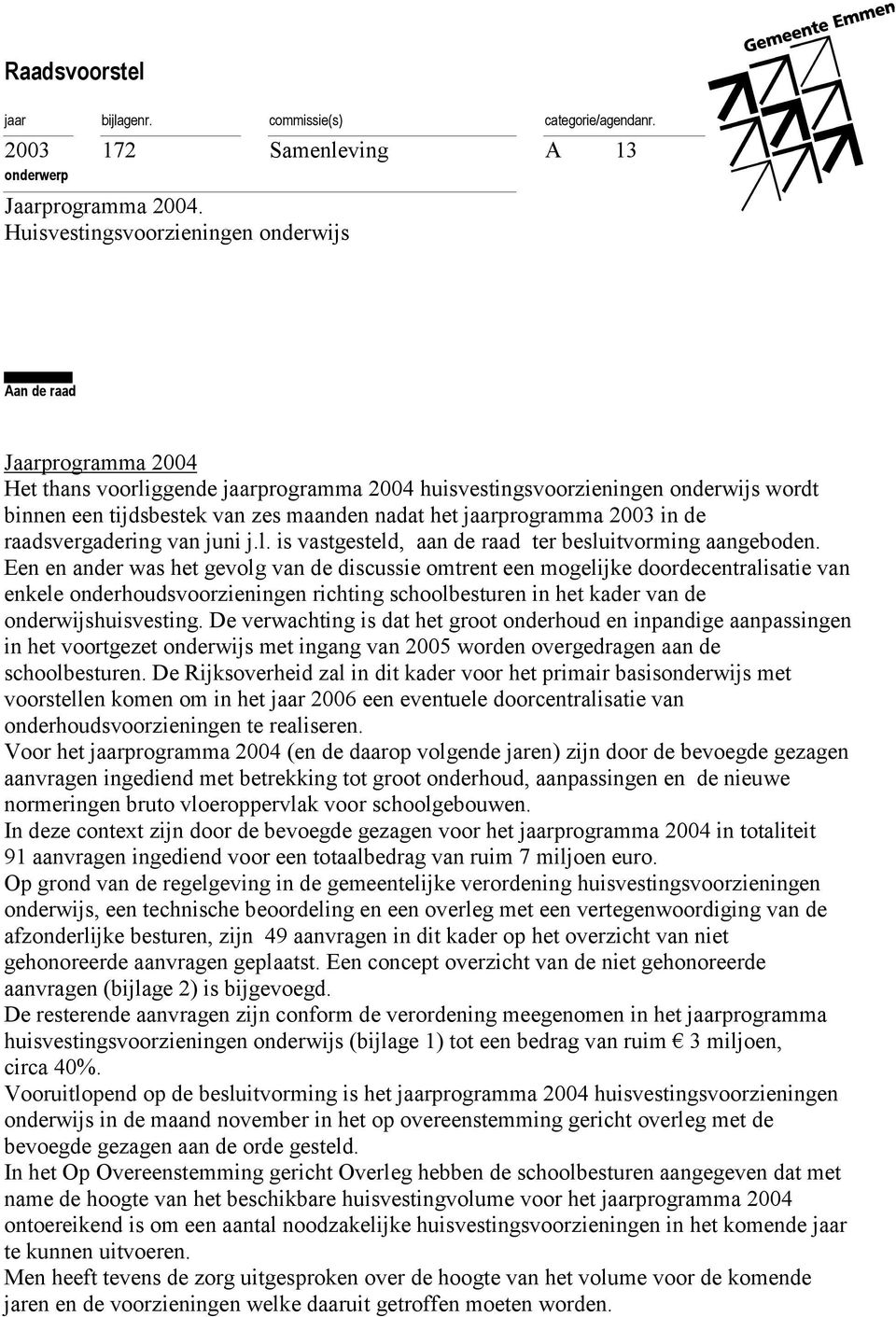 jaarprogramma 2003 in de raadsvergadering van juni j.l. is vastgesteld, aan de raad ter besluitvorming aangeboden.