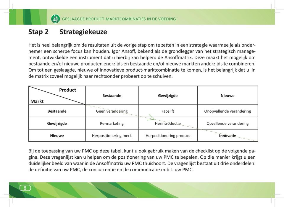 Deze maakt het mogelijk om bestaande en/of nieuwe producten enerzijds en bestaande en/of nieuwe markten anderzijds te combineren.