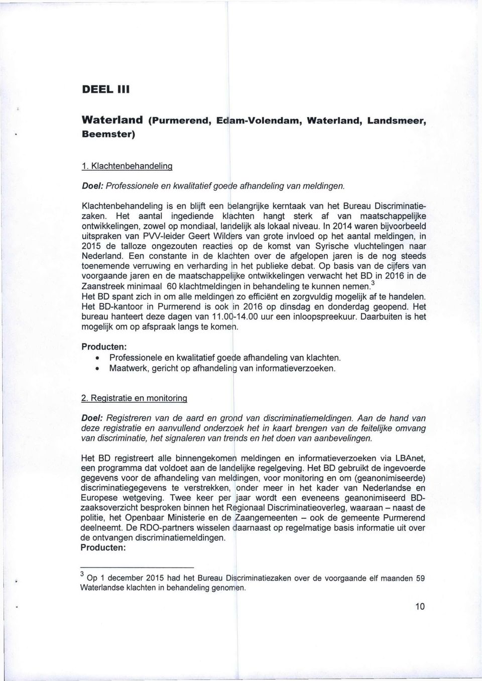 Het aantal ingediende klachten hangt sterk af van maatschappelijke ontwikkelingen, zowel op mondiaal, landelijk als lokaal niveau.