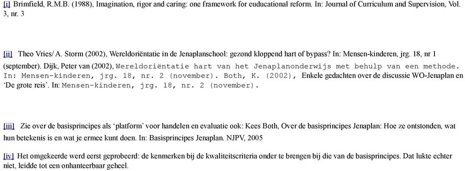 Dijk, Peter van (2002), Wereldoriëntatie hart van het Jenaplanonderwijs met behulp van een methode. In: Mensen-kinderen, jrg. 18, nr. 2 (november). Both, K.