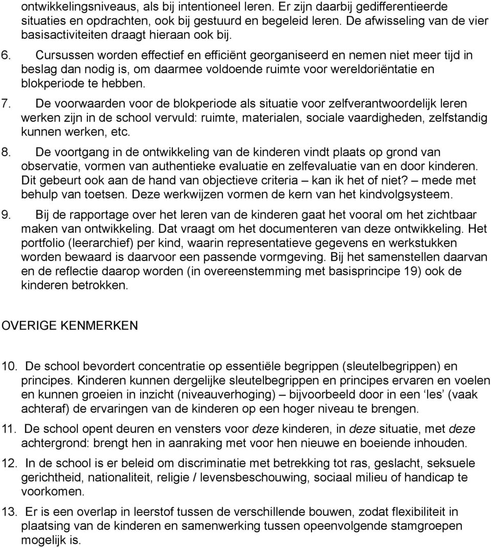 Cursussen worden effectief en efficiënt georganiseerd en nemen niet meer tijd in beslag dan nodig is, om daarmee voldoende ruimte voor wereldoriëntatie en blokperiode te hebben. 7.