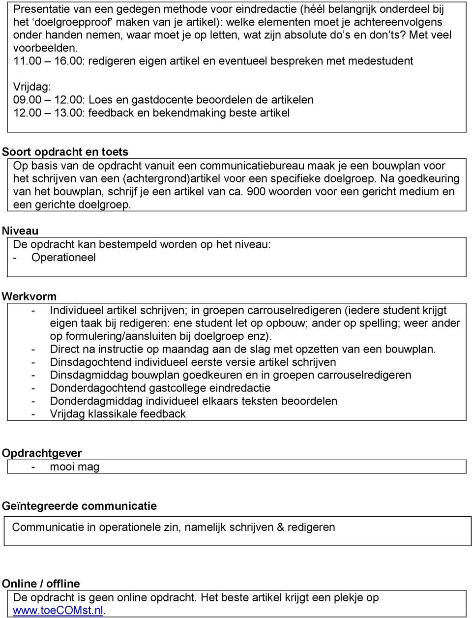 00: Loes en gastdocente beoordelen de artikelen 12.00 13.