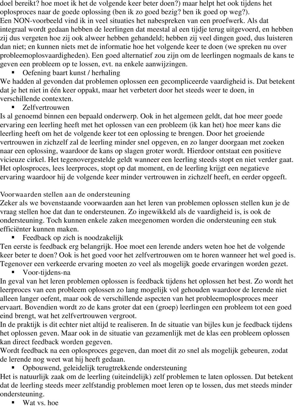 luisteren dan niet; en kunnen niets met de informatie hoe het volgende keer te doen (we spreken nu over probleemoplosvaardigheden).