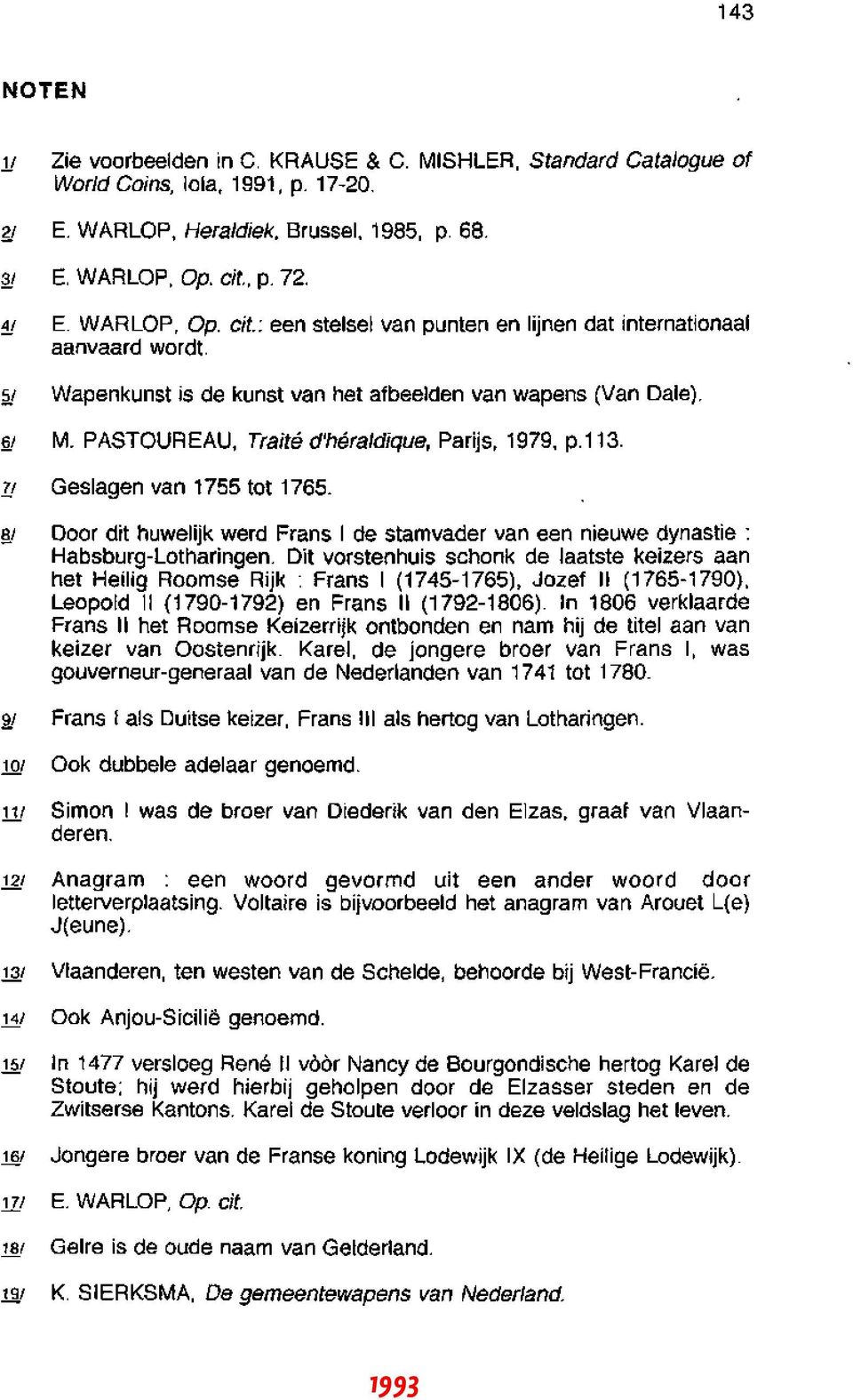 PASTOUREAU, Traité d'héraldique, Parijs, 1979. p.113. li Geslagen van 1755 tot 1765. ê! Door dit huwelijk werd Frans 1 de stamvader van een nieuwe dynastie: Habsburg-Lotharingen.