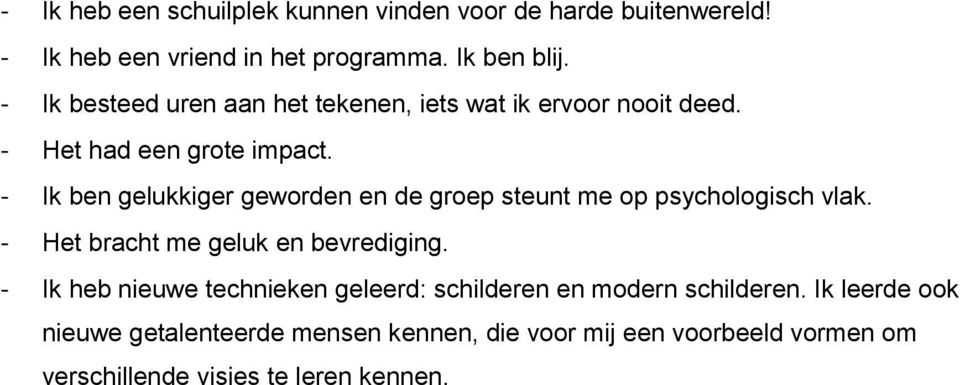 - Ik ben gelukkiger geworden en de groep steunt me op psychologisch vlak. - Het bracht me geluk en bevrediging.