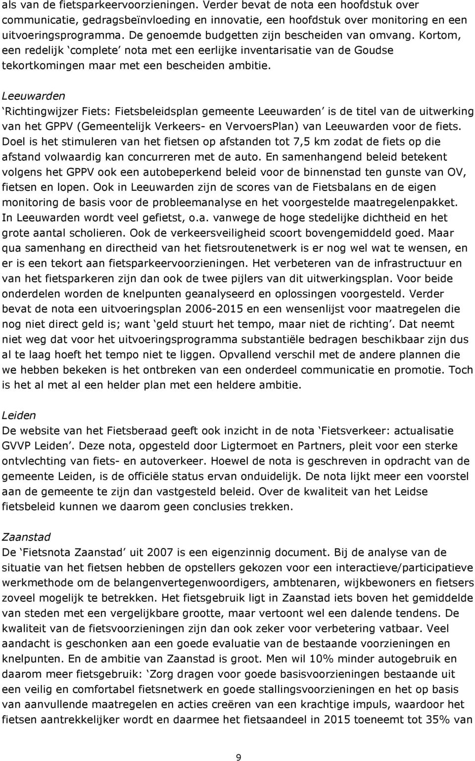 Leeuwarden Richtingwijzer Fiets: Fietsbeleidsplan gemeente Leeuwarden is de titel van de uitwerking van het GPPV (Gemeentelijk Verkeers- en VervoersPlan) van Leeuwarden voor de fiets.