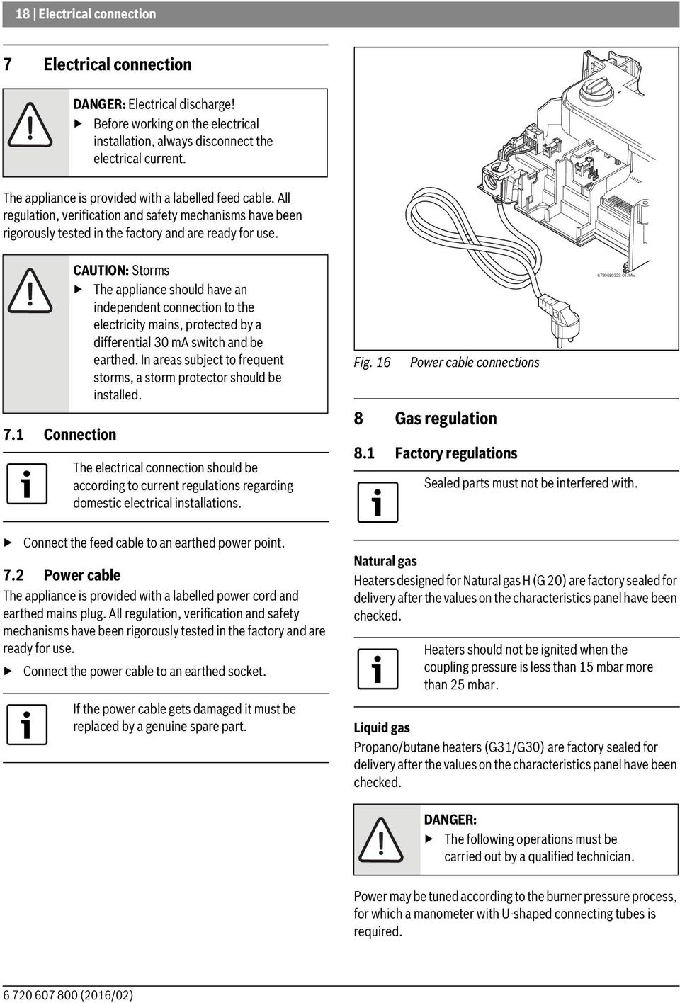 1 Connection CAUTION: Storms The appliance should have an independent connection to the electricity mains, protected by a differential 30 ma switch and be earthed.