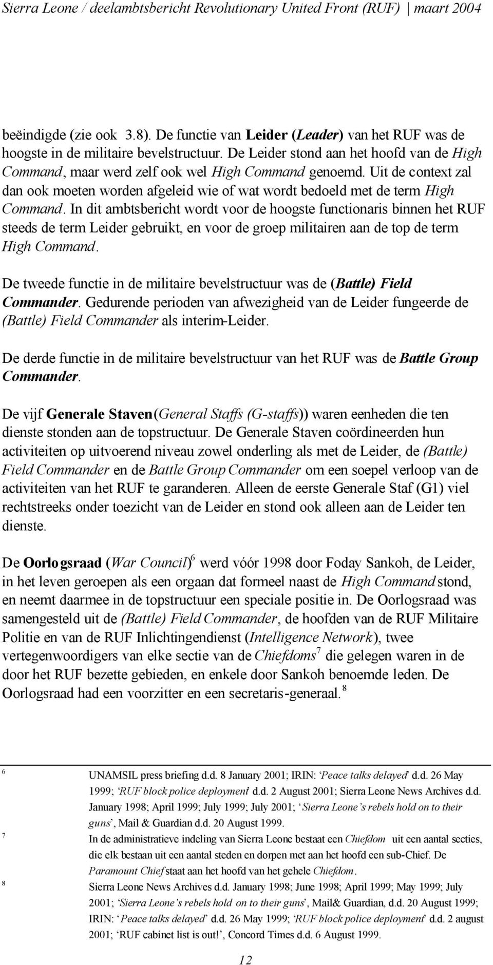 In dit ambtsbericht wordt voor de hoogste functionaris binnen het RUF steeds de term Leider gebruikt, en voor de groep militairen aan de top de term High Command.