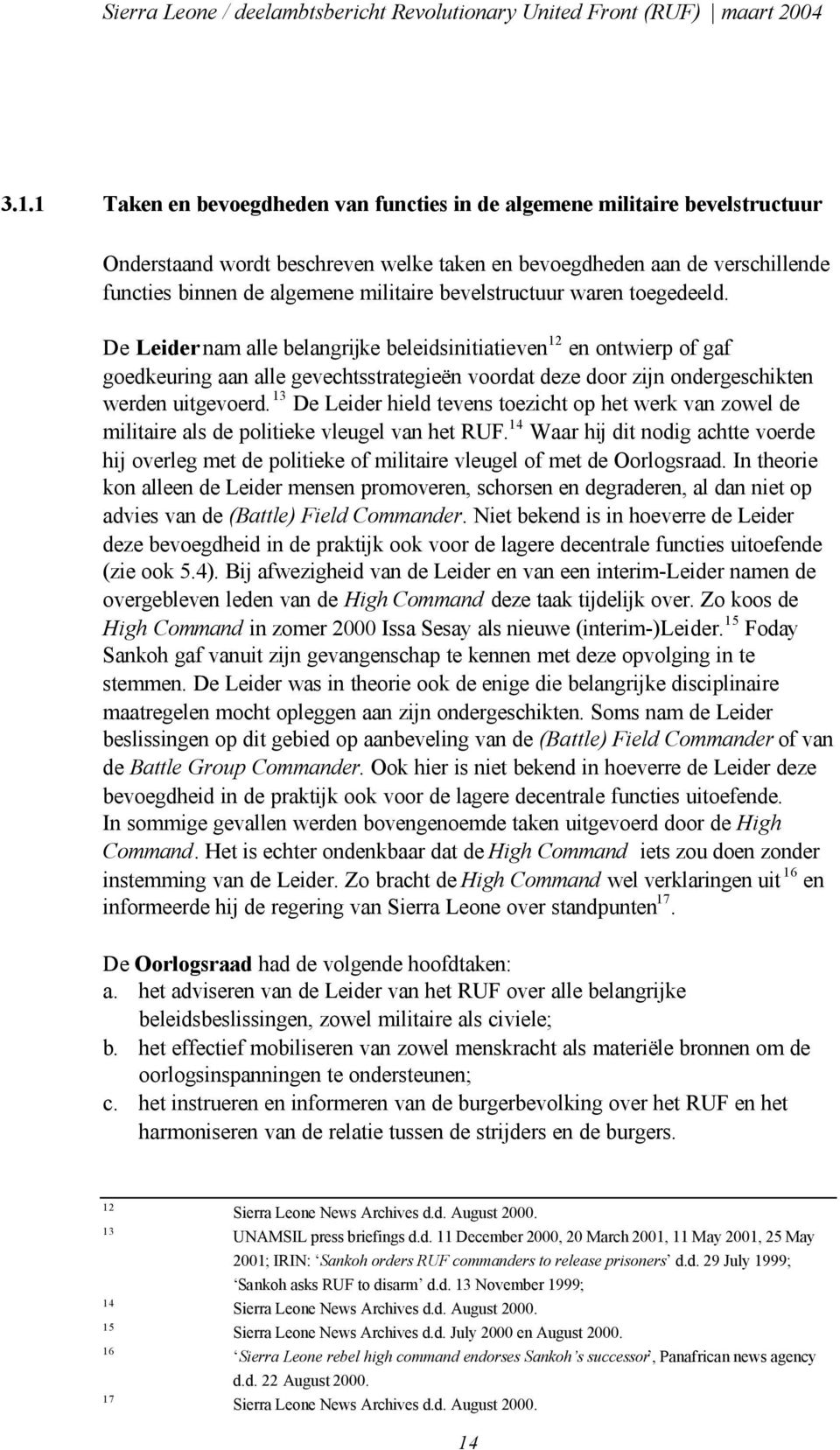 De Leider nam alle belangrijke beleidsinitiatieven 12 en ontwierp of gaf goedkeuring aan alle gevechtsstrategieën voordat deze door zijn ondergeschikten werden uitgevoerd.