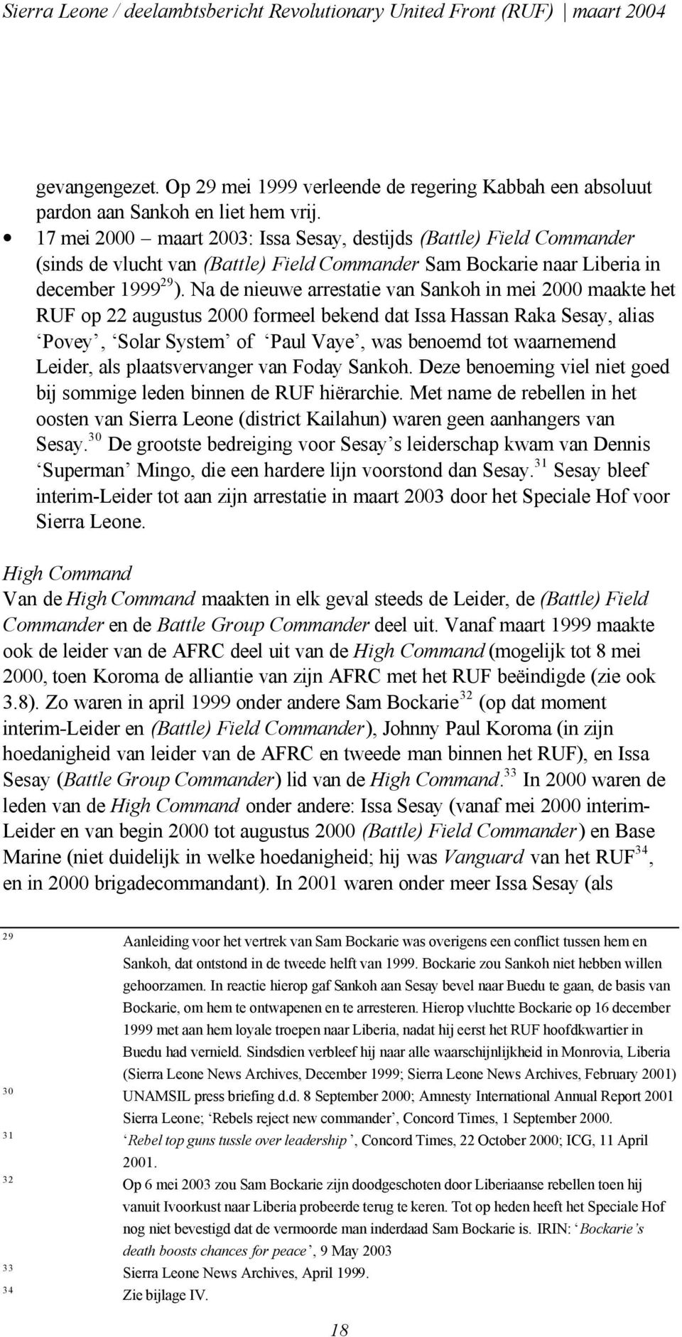 Na de nieuwe arrestatie van Sankoh in mei 2000 maakte het RUF op 22 augustus 2000 formeel bekend dat Issa Hassan Raka Sesay, alias Povey, Solar System of Paul Vaye, was benoemd tot waarnemend Leider,