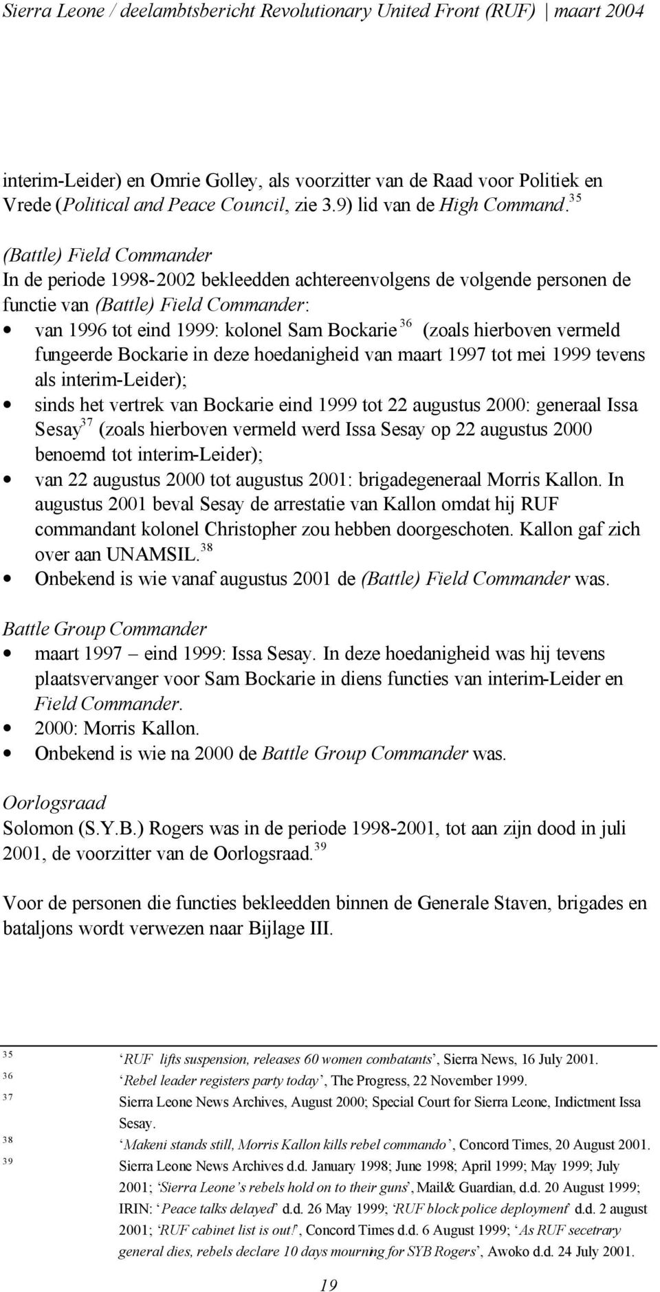 hierboven vermeld fungeerde Bockarie in deze hoedanigheid van maart 1997 tot mei 1999 tevens als interim-leider); sinds het vertrek van Bockarie eind 1999 tot 22 augustus 2000: generaal Issa Sesay 37