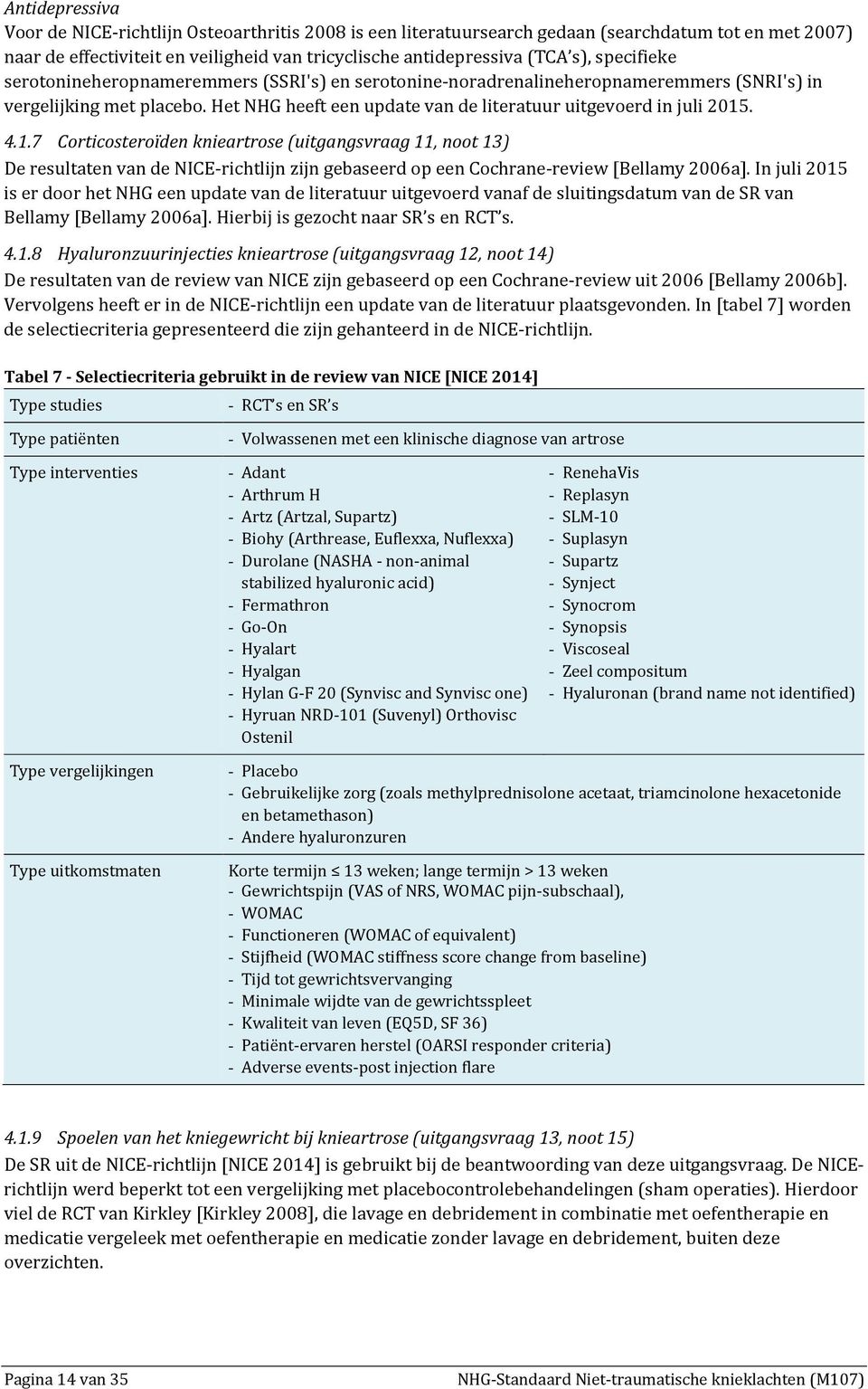 1.7 Corticosteroïden knieartrose (uitgangsvraag 11, noot 13) De resultaten van de NICE-richtlijn zijn gebaseerd op een Cochrane-review [Bellamy 2006a].