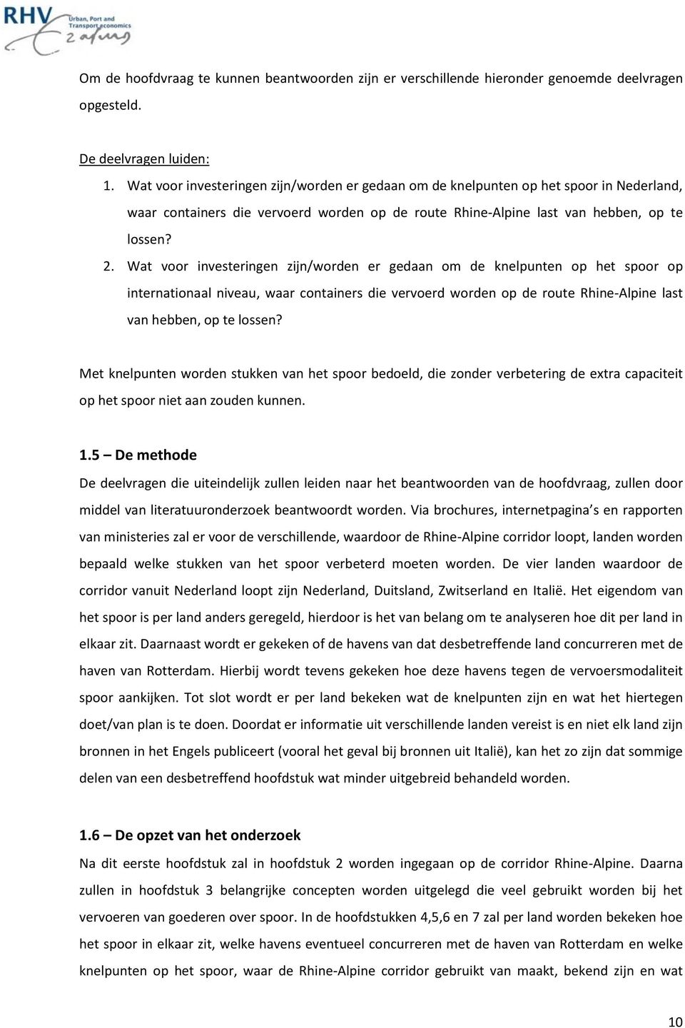 Wat voor investeringen zijn/worden er gedaan om de knelpunten op het spoor op internationaal niveau, waar containers die vervoerd worden op de route Rhine-Alpine last van hebben, op te lossen?