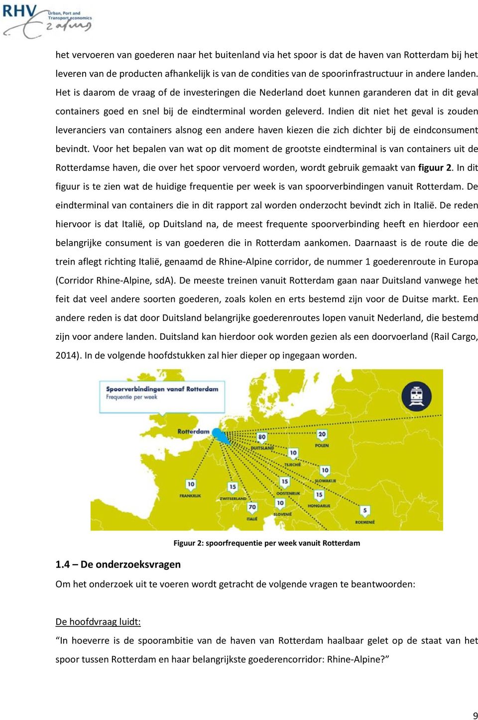 Indien dit niet het geval is zouden leveranciers van containers alsnog een andere haven kiezen die zich dichter bij de eindconsument bevindt.