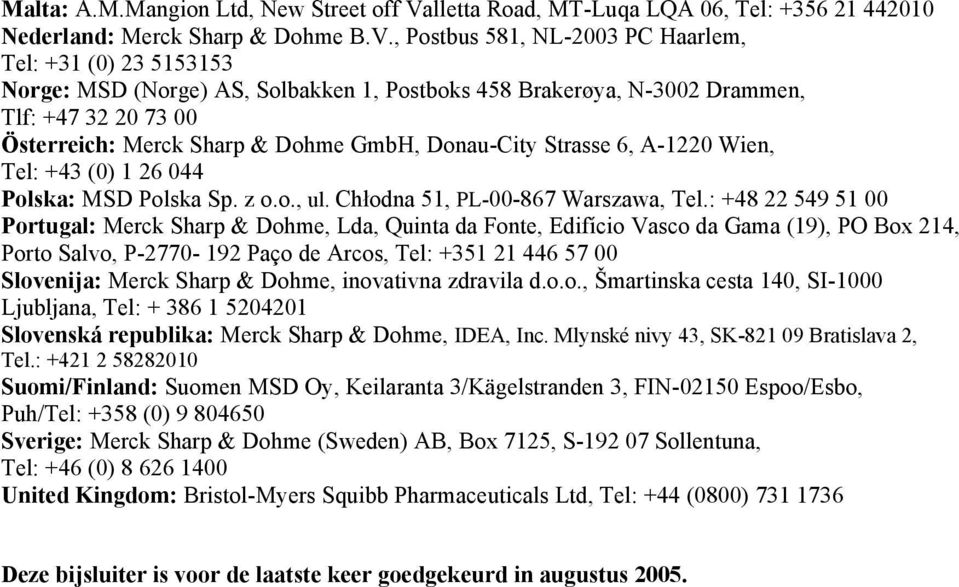 , Postbus 581, NL-2003 PC Haarlem, Tel: +31 (0) 23 5153153 Norge: MSD (Norge) AS, Solbakken 1, Postboks 458 Brakerøya, N-3002 Drammen, Tlf: +47 32 20 73 00 Österreich: Merck Sharp & Dohme GmbH,