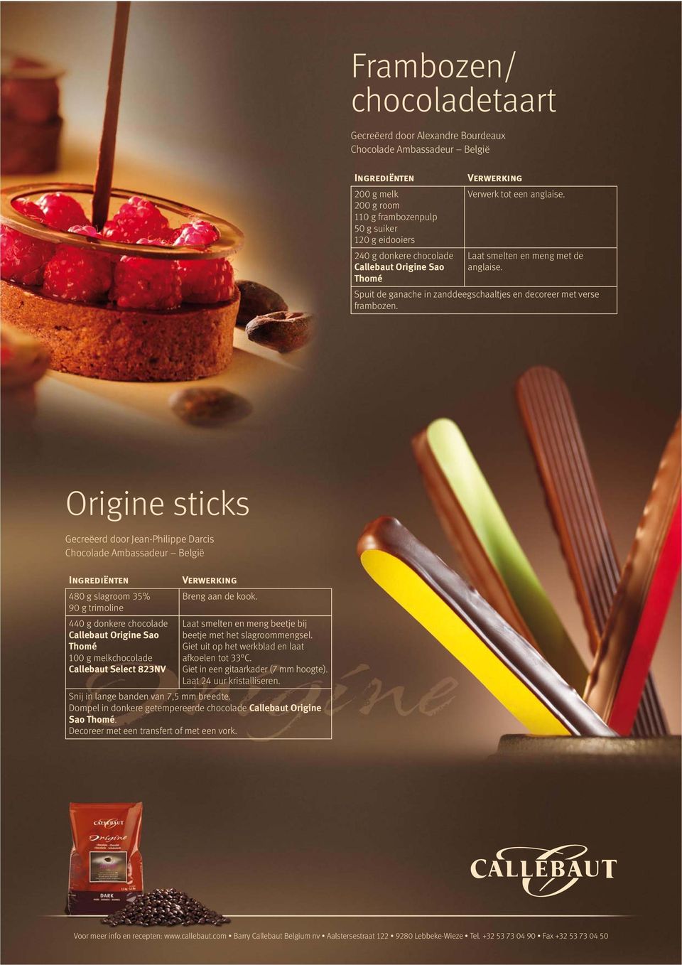 Origine sticks Gecreëerd door Jean-Philippe Darcis 480 g slagroom 35% 90 g trimoline 440 g donkere chocolade Callebaut Origine Sao Thomé 100 g melkchocolade Callebaut Select 823NV Breng aan de kook.