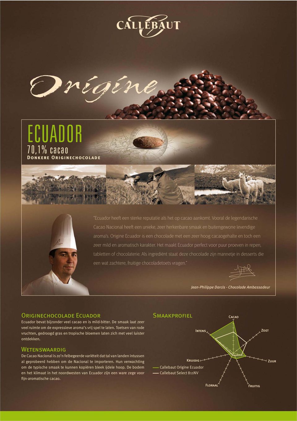 Origine Ecuador is een chocolade met een zeer hoog cacaogehalte en toch een zeer mild en aromatisch karakter. Het maakt Ecuador perfect voor puur proeven in repen, tabletten of chocolaterie.