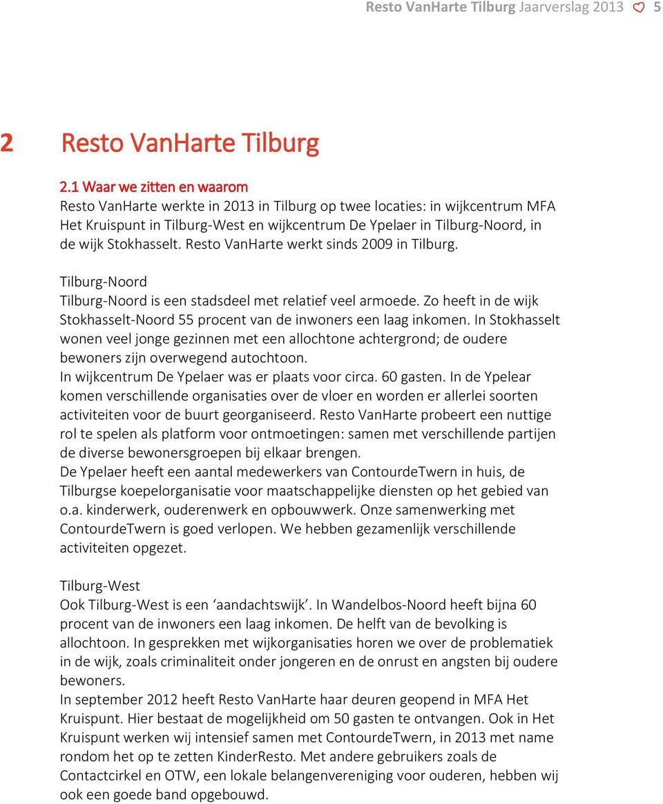 Stokhasselt. Resto VanHarte werkt sinds 2009 in Tilburg. Tilburg-Noord Tilburg-Noord is een stadsdeel met relatief veel armoede.